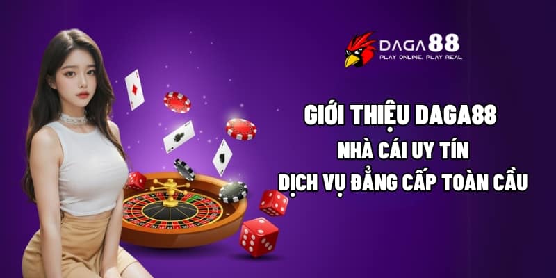 Giới Thiệu Daga88 - Nhà Cái Uy Tín, Dịch Vụ Đẳng Cấp Toàn Cầu 1 Giới thiệu Daga88